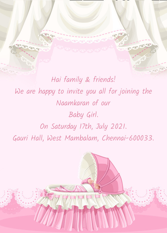 Hai family & friends!
 We are happy to invite you all for joining the Naamkaran of our
 Baby Girl