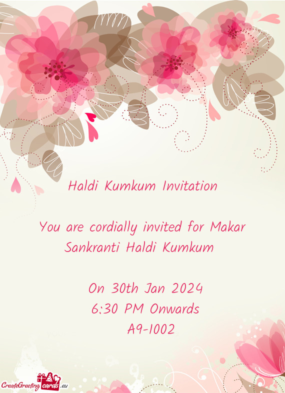 Haldi Kumkum Invitation You are cordially invited for Makar Sankranti Haldi Kumkum  On 30th J