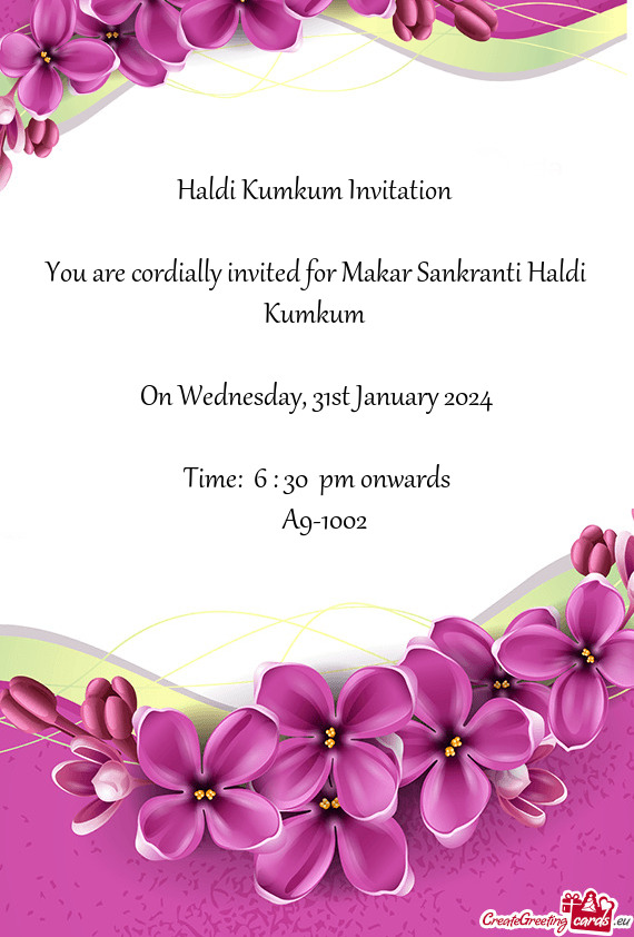 Haldi Kumkum Invitation  You are cordially invited for Makar Sankranti Haldi Kumkum  On Wednes