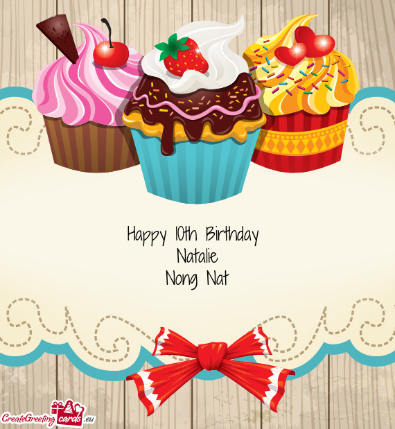 Happy 10th Birthday 
 Natalie
 Nong Nat