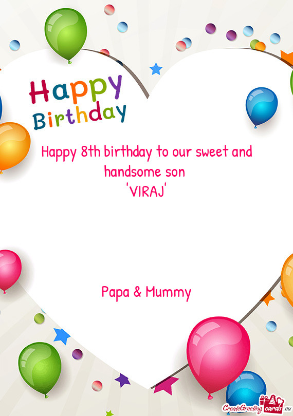 Happy 8th birthday to our sweet and handsome son 
 "VIRAJ"
 
 
 
 
 Papa & Mummy