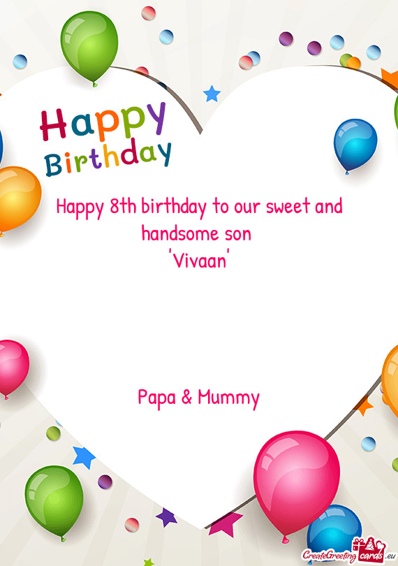 Happy 8th birthday to our sweet and handsome son 
 "Vivaan"
 
 
 
 
 Papa & Mummy