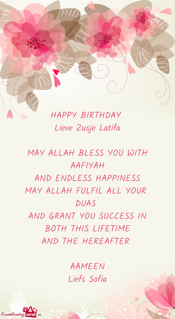 HAPPY BIRTHDAY 
 Lieve Zusje Latifa
 
 MAY ALLAH BLESS YOU WITH
 AAFIYAH 
 AND ENDLESS HAPPINESS
 M