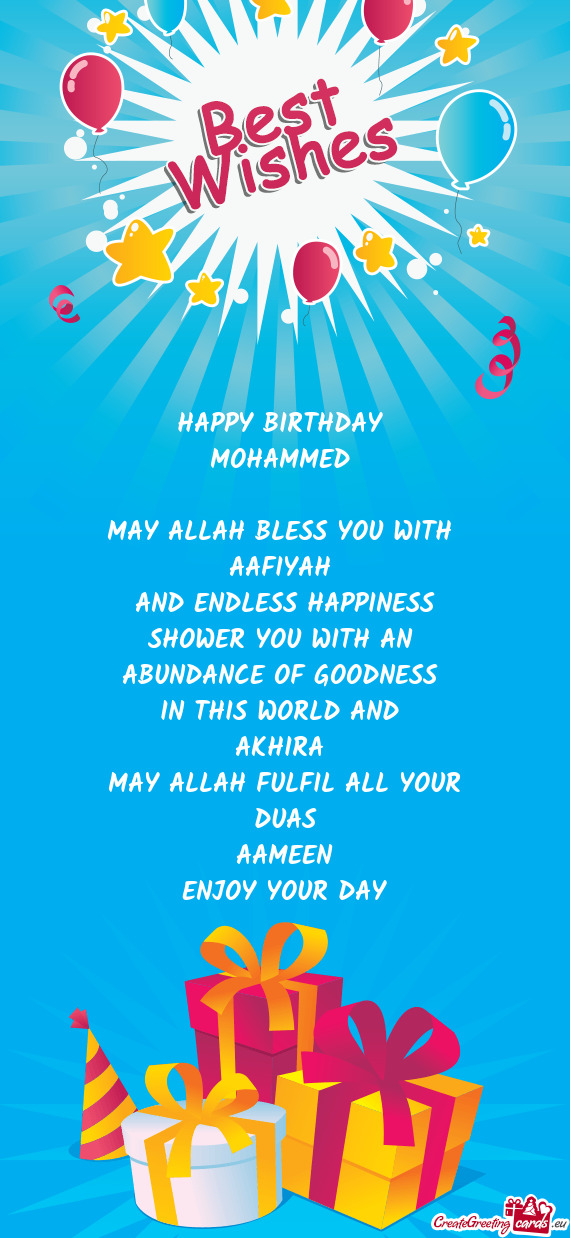 HAPPY BIRTHDAY  MOHAMMED   MAY ALLAH BLESS YOU WITH  AAFIYAH  AND ENDLESS HAPPINESS SHOWER YOU