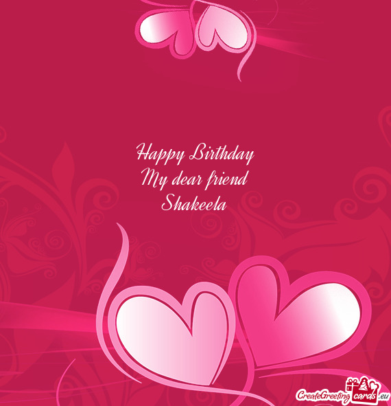 Happy Birthday  My dear friend  Shakeela