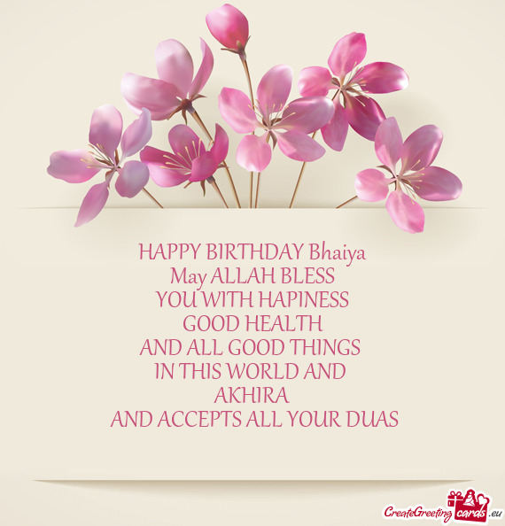 HAPPY BIRTHDAY Bhaiya
 May ALLAH BLESS
 YOU WITH HAPINESS 
 GOOD HEALTH 
 AND ALL GOOD THINGS 
 IN