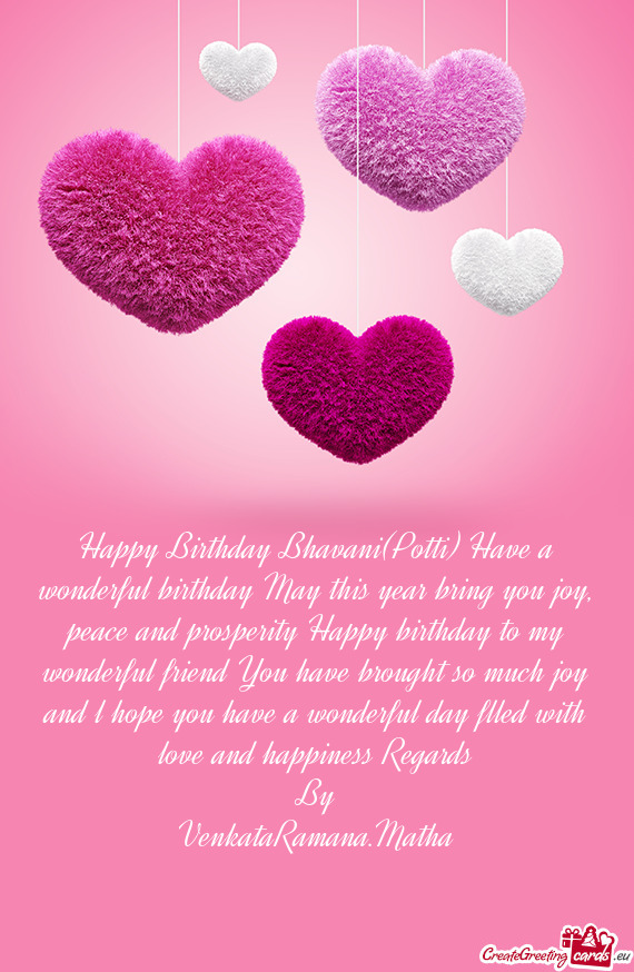 Happy Birthday Bhavani(Potti) Have a wonderful birthday May this year bring you joy, peace and prosp