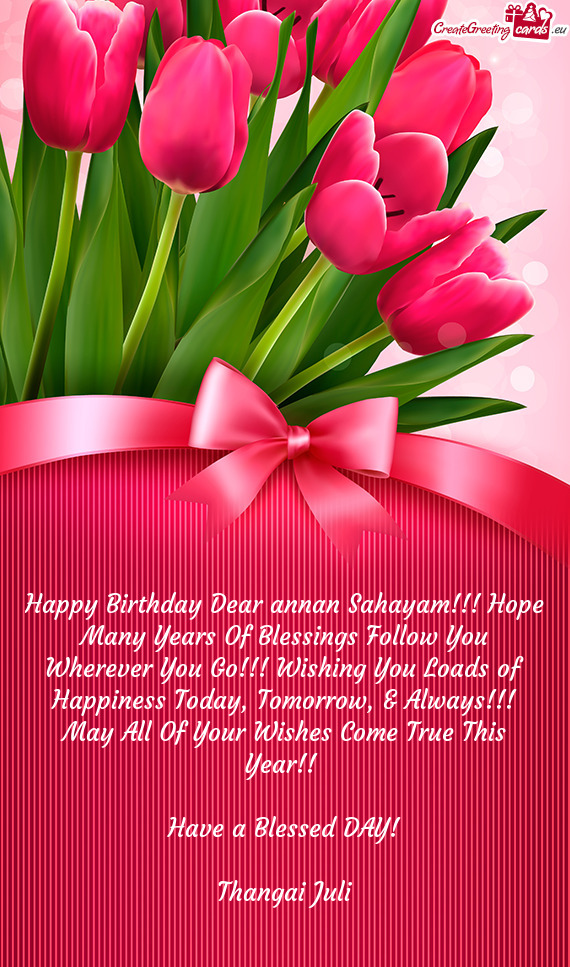 Happy Birthday Dear annan Sahayam!!! Hope Many Years Of Blessings Follow You Wherever You Go!!! Wish