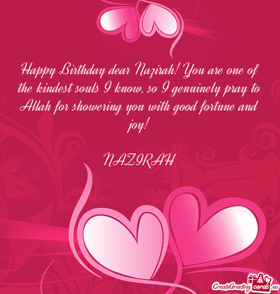 Happy Birthday dear Nazirah! You are one of the kindest souls I know, so I genuinely pray to Allah f