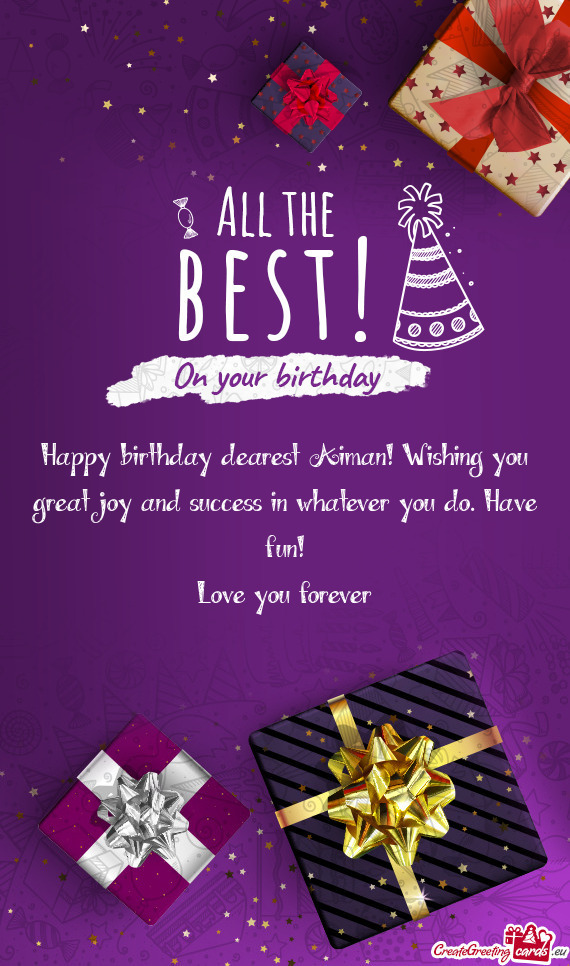 Happy birthday dearest Aiman! Wishing you great joy and success in whatever you do