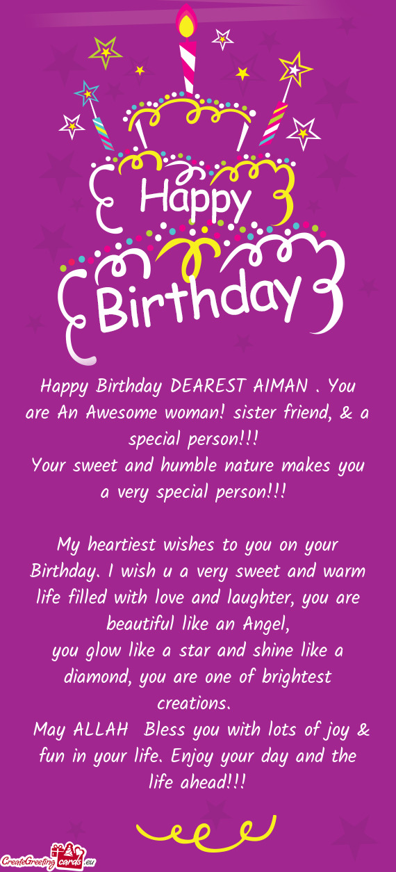 Happy Birthday DEAREST AIMAN . You are An Awesome woman! sister friend, & a special person
