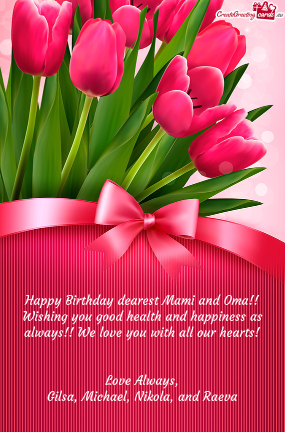 Happy Birthday dearest Mami and Oma!! Wishing you good health and happiness as always!! We love you