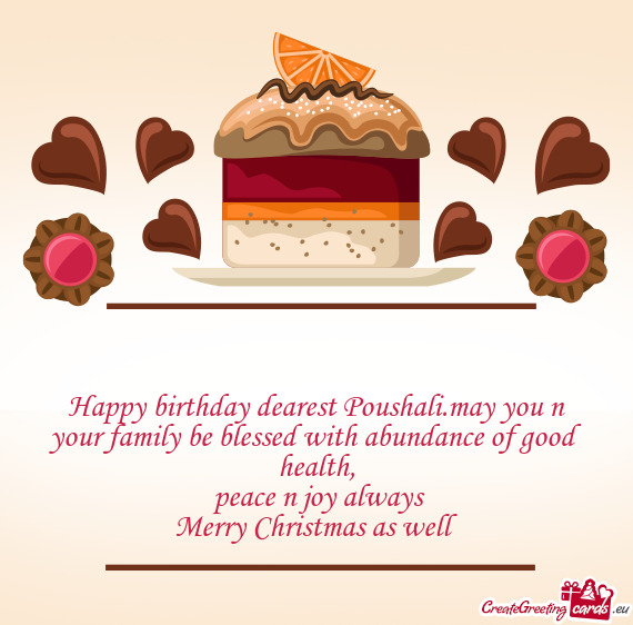 Happy birthday dearest Poushali.may you n your family be blessed with abundance of good health