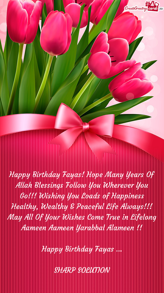 Happy Birthday Fayas! Hope Many Years Of Allah Blessings Follow You Wherever You Go!!! Wishing You L