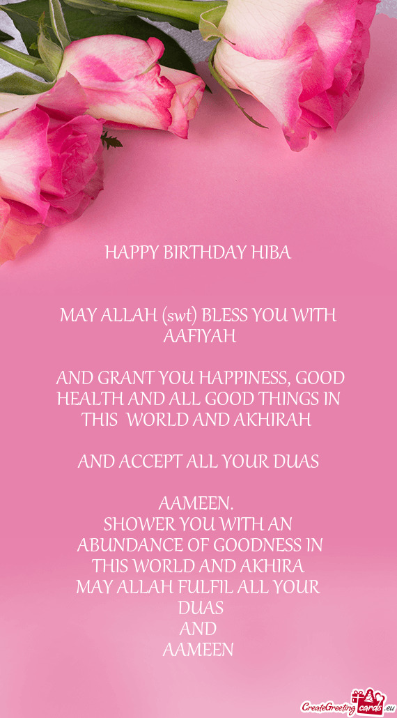 HAPPY BIRTHDAY HIBA  MAY ALLAH (swt) BLESS YOU WITH AAFIYAH  AND GRANT YOU HAPPINESS