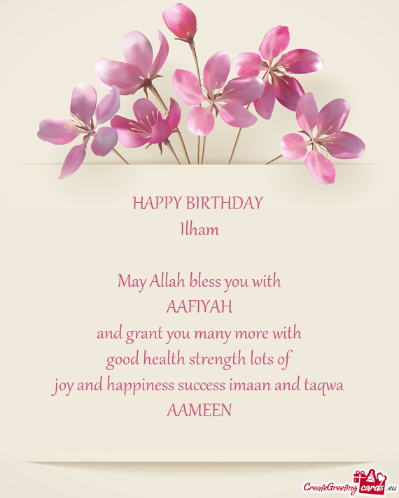 HAPPY BIRTHDAY Ilham May Allah bless you with AAFIYAH and grant you many more with good heal