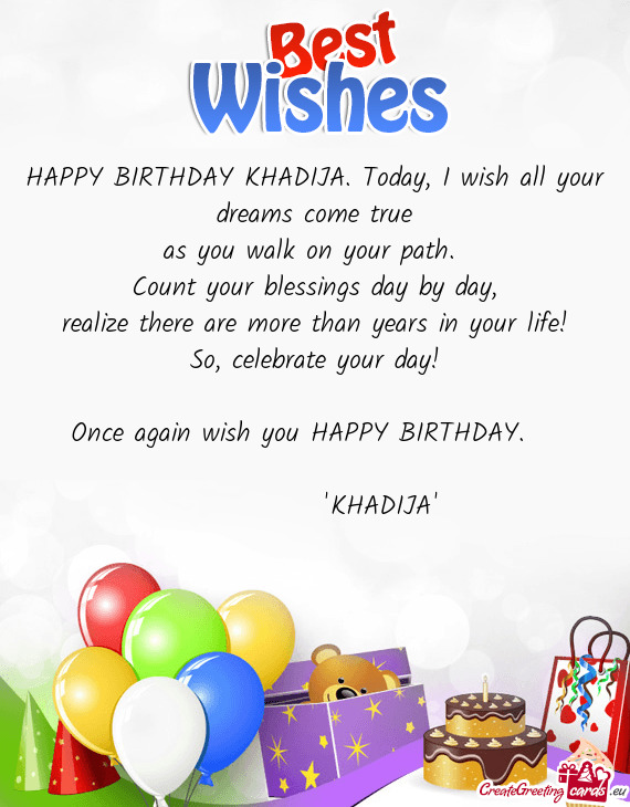 HAPPY BIRTHDAY KHADIJA. Today, I wish all your dreams come true