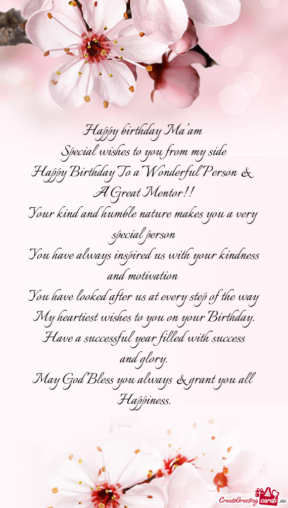 Happy birthday Ma’am Special wishes to you from my side Happy Birthday To a Wonderful Person &