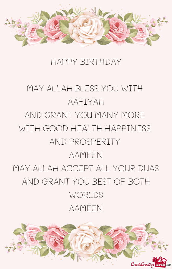 HAPPY BIRTHDAY MAY ALLAH BLESS YOU WITH AAFIYAH AND GRANT YOU MANY MORE WITH GOOD HEALTH HAP