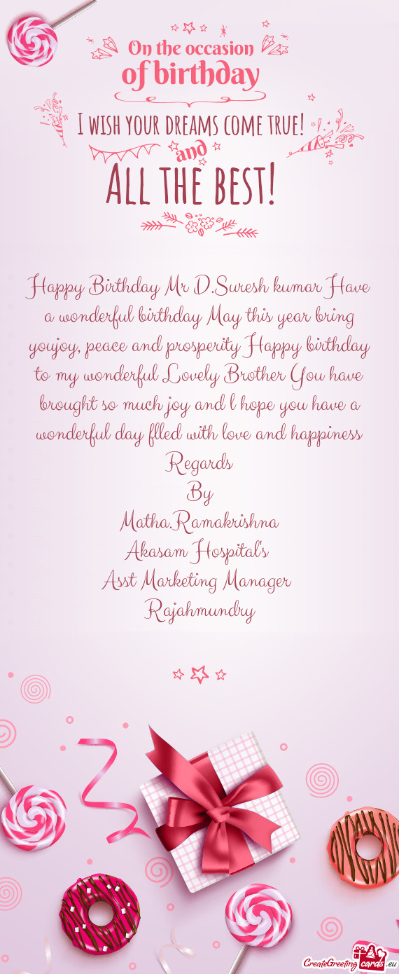 Happy Birthday Mr D.Suresh kumar Have a wonderful birthday May this year bring youjoy, peace and pro