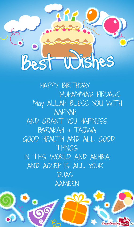 HAPPY BIRTHDAY    MUHAMMAD FIRDAUS  May ALLAH BLESS YOU WITH AAFIYAH AND GRANT
