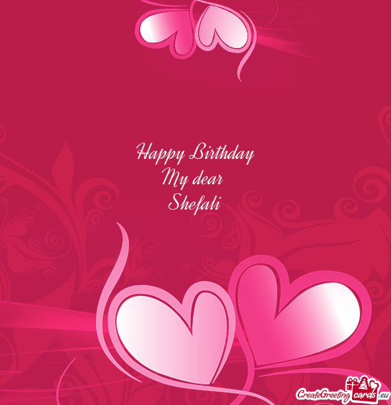 Happy Birthday
 My dear 
 Shefali