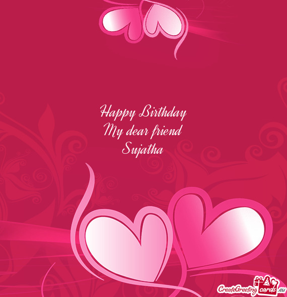 Happy Birthday
 My dear friend
 Sujatha