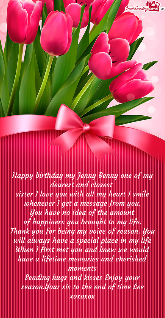 Happy birthday my Jenny Benny one of my dearest and closest
