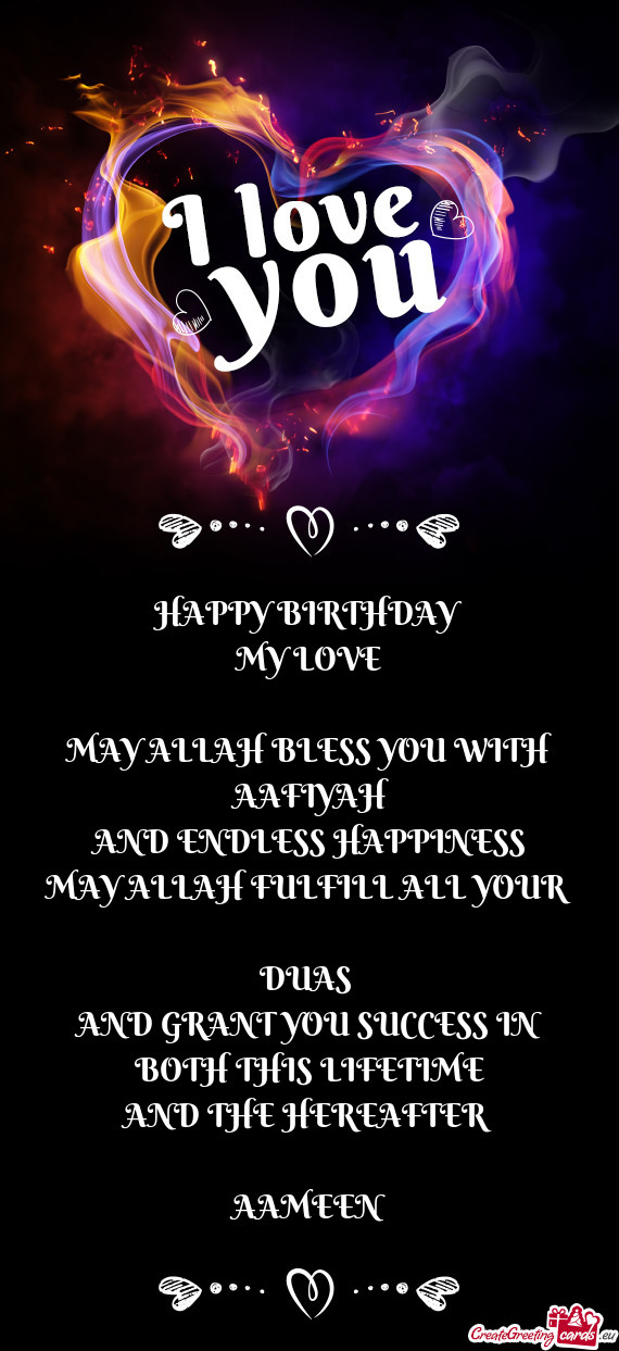 HAPPY BIRTHDAY MY LOVE MAY ALLAH BLESS YOU WITH AAFIYAH AND ENDLESS HAPPINESS MAY ALLAH FU