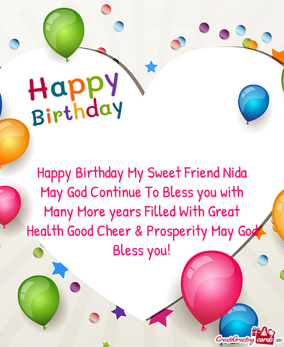 Happy Birthday My Sweet Friend Nida May God Continue To Bless you with Many More years Filled With G