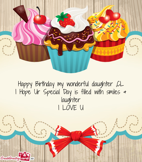 Happy Birthday my wonderful daughter ,CL