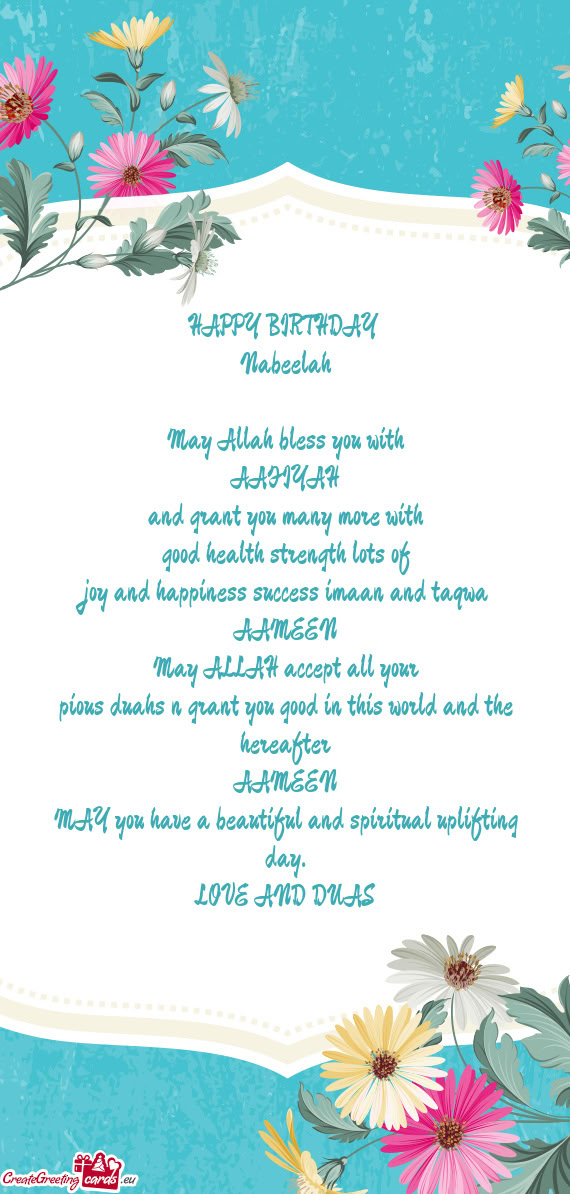 HAPPY BIRTHDAY Nabeelah May Allah bless you with AAFIYAH and grant you many more with good h