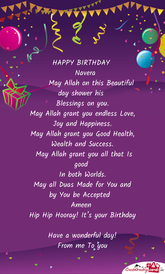 HAPPY BIRTHDAY  Navera  May Allah on this Beautiful day shower his Blessings on you