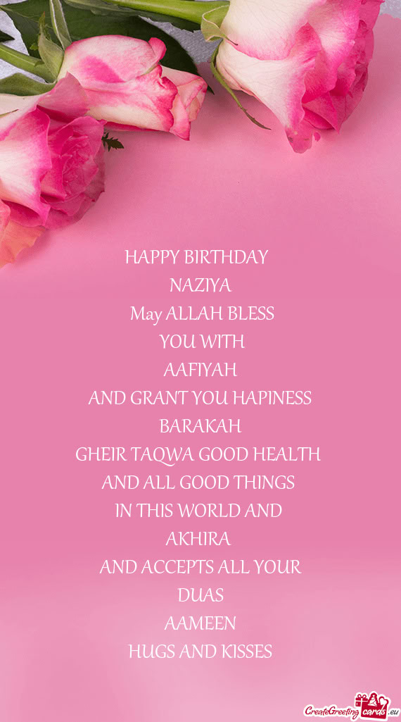 HAPPY BIRTHDAY  NAZIYA May ALLAH BLESS YOU WITH AAFIYAH AND GRANT YOU HAPINESS BARAKAH