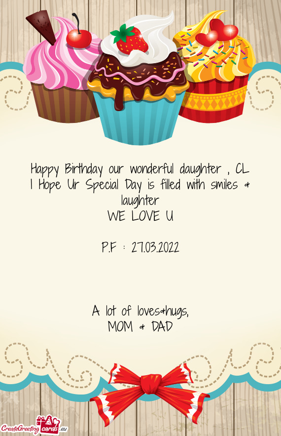 Happy Birthday our wonderful daughter , CL