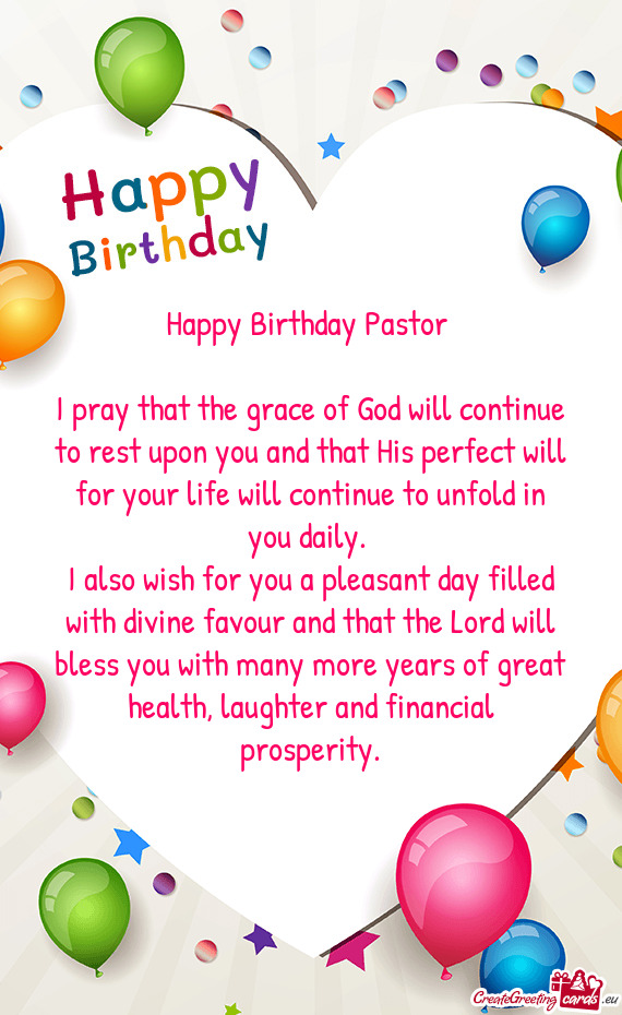Happy Birthday Pastor  I pray that the grace of God will continue to rest upon you and that His p