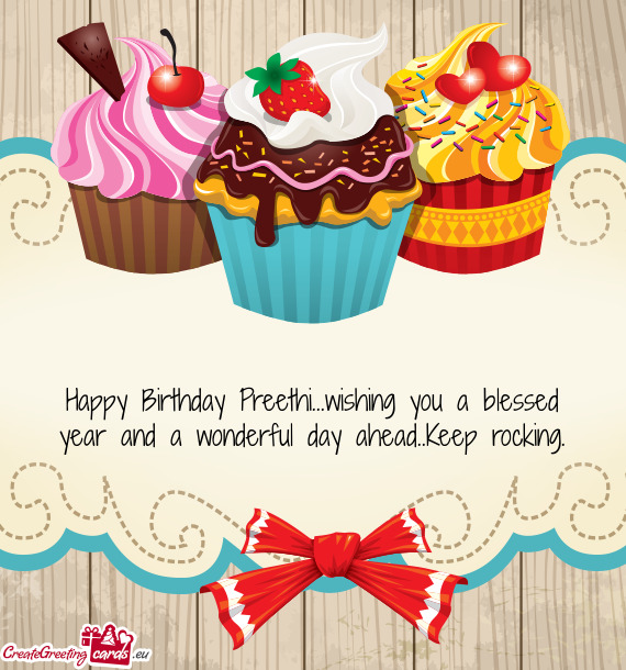 Happy Birthday Preethi...wishing you a blessed year and a wonderful day ahead..Keep rocking