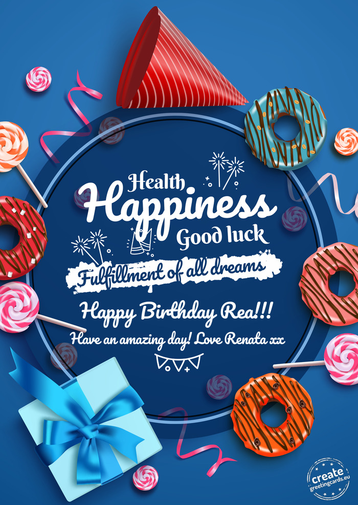Happy Birthday Rea!!! Health good luck Have an amazing day! Love Renata xx
