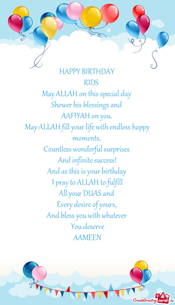 HAPPY BIRTHDAY  RIDS May ALLAH on this special day Shower his blessings and AAFIYAH on yo