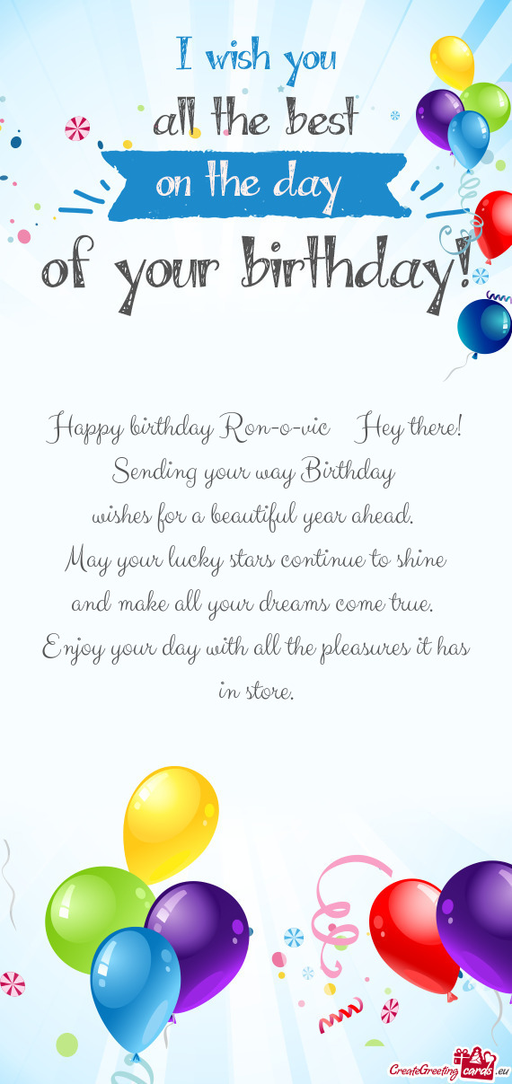Happy birthday Ron-o-vic Hey there! Sending your way Birthday