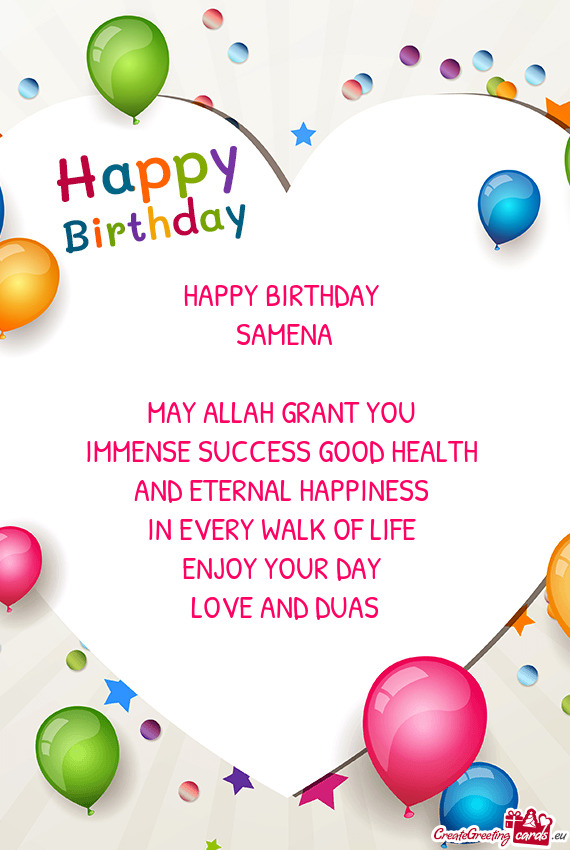 HAPPY BIRTHDAY SAMENA MAY ALLAH GRANT YOU IMMENSE SUCCESS GOOD HEALTH AND ETERNAL HAPPINESS