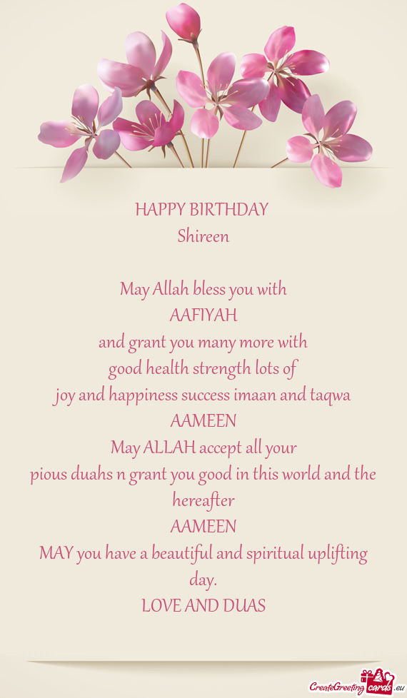 HAPPY BIRTHDAY Shireen May Allah bless you with AAFIYAH and grant you many more with good he