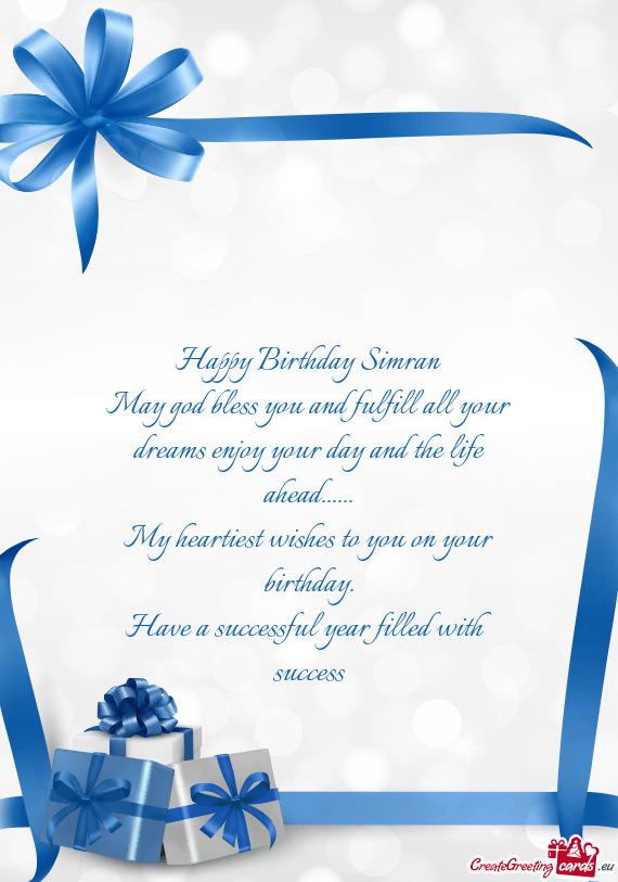 Happy Birthday Simran May god bless you and fulfill all your dreams enjoy your day and the life ahe