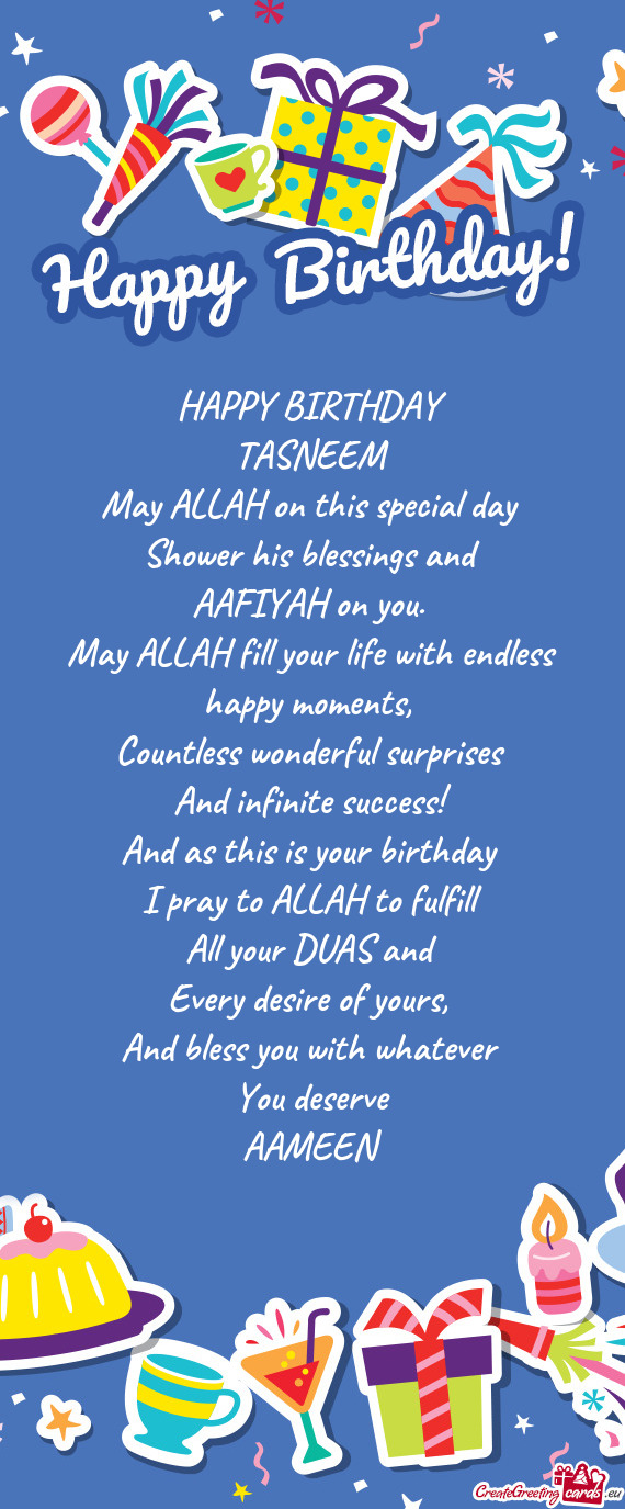 HAPPY BIRTHDAY TASNEEM May ALLAH on this special day Shower his blessings and AAFIYAH on you