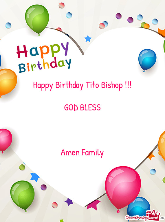 Happy Birthday Tito Bishop !!!
 
 GOD BLESS
 
 
 
 Amen Family
