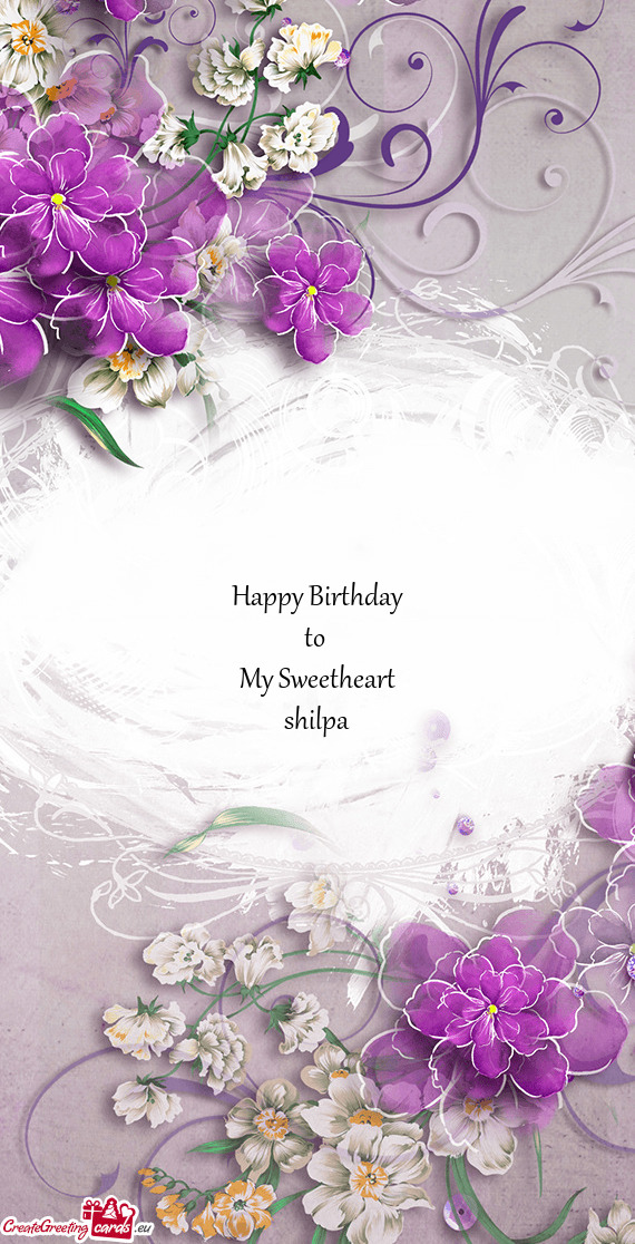 Happy Birthday
 to 
 My Sweetheart 
 shilpa