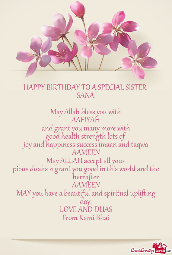 HAPPY BIRTHDAY TO A SPECIAL SISTER SANA May Allah bless you with AAFIYAH and grant you many m
