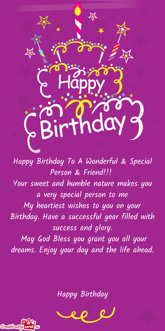 Happy Birthday To A Wonderful & Special Person & Friend!!! 
 Your sweet and humble nature makes you
