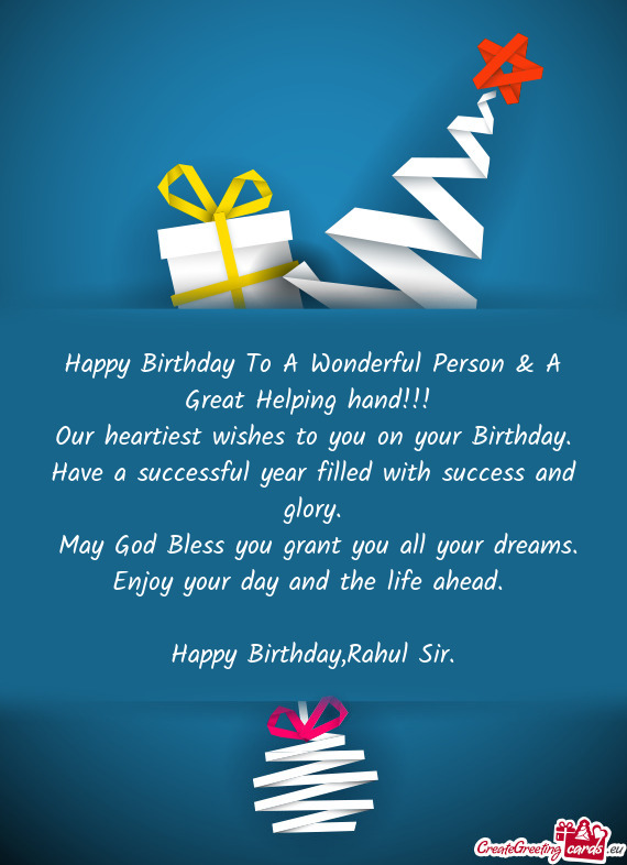 Happy Birthday To A Wonderful Person & A Great Helping hand!!! Our heartiest wishes to you on your