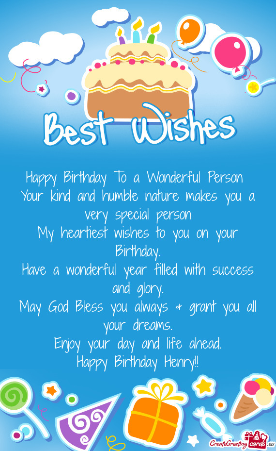 Happy Birthday To a Wonderful Person Your kind and humble nature makes you a very special person